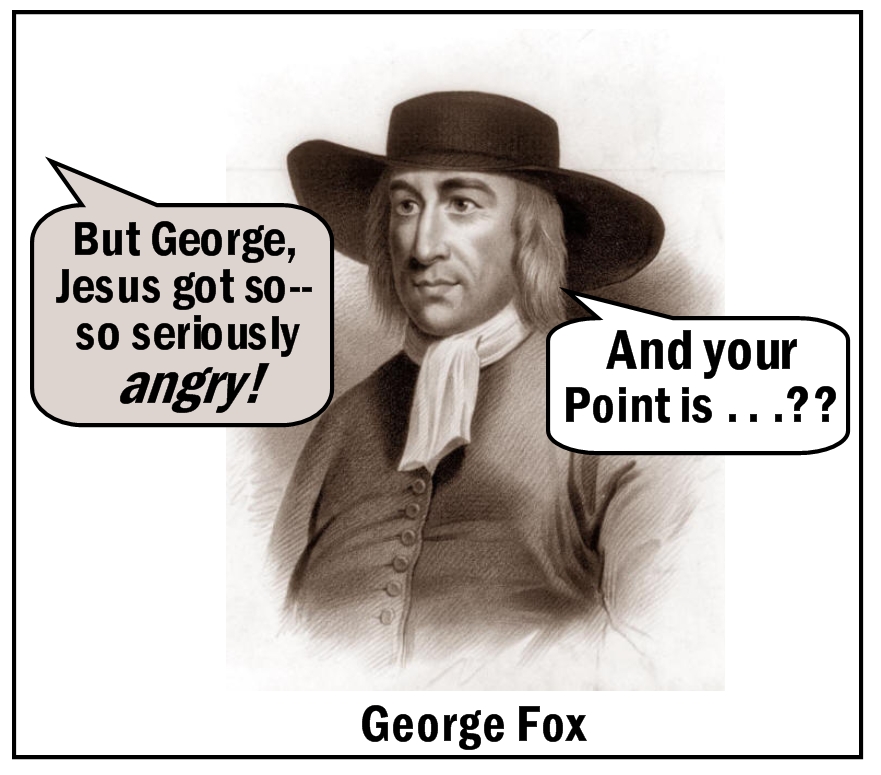goerge Fox Angry Jesus
